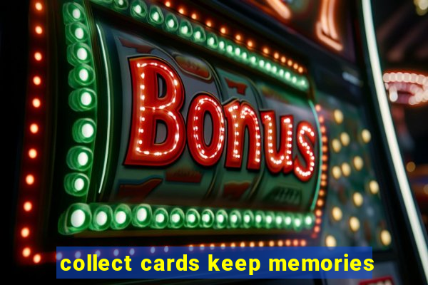 collect cards keep memories